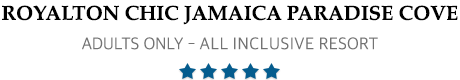 Royalton CHIC Jamaica Paradise Cove – Runaway Bay – CHIC Jamaica Paradise Cove Adults-Only All Inclusive  